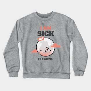 World is sick from corona and needs help Crewneck Sweatshirt